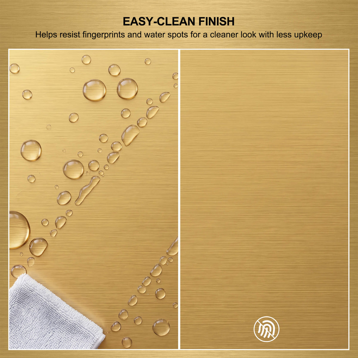 Brushed gold faucet finish designed to resist fingerprints and water spots for easy cleaning